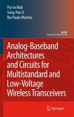 Analog-Baseband Architectures and Circuits for Multistandard and Low-Voltage Wireless Transceivers - Pui-In Mak, Ben U Seng Pan, Rui Paulo Martins