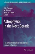 Astrophysics in the Next Decade: The James Webb Space Telescope and Concurrent Facilities - Thronson, Harley A.
