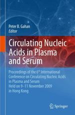 Circulating Nucleic Acids in Plasma and Serum : Proceedings of the 6th international conference on circulating nucleic acids in plasma and serum held on 9-11 November 2009 in Hong Kong. - Gahan, Peter B.