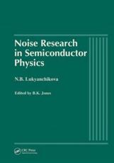 Noise Research in Semiconductor Physics - N. B Lukyanchikova, B. K Jones