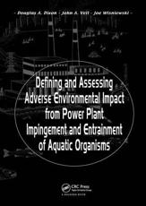 Defining and Assessing Adverse Environmental Impact from Power Plant Impingement and Entrainment of Aquatic Organisms - Douglas A. Dixon, John A. Veil, Joe Wisniewski, American Fisheries Society