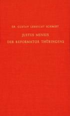 Justus Menius, Der Reformator ThÃ¼ringens - Gustav Lebrecht Schmidt (author)