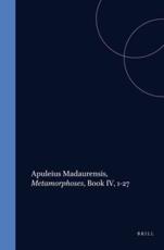 Apuleius Madaurensis, Metamorphoses, Book IV, 1-27 - B.L. Hijmans Jr., R.Th. Paardt, V. Schmidt, C.B.J. Settels, B. Wesseling, R.E.H. Westendorp Boerma