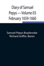 Diary of Samuel Pepys - Volume 03: February 1659-1660