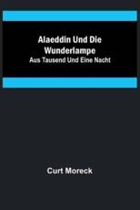 Alaeddin Und Die Wunderlampe; Aus Tausend Und Eine Nacht - Curt Moreck