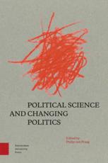 Political Science and Changing Politics - Floris Vermeulen (other), Philip Praag (editor), Wouter Brug (contributions), Tom Meer (contributions), Franca Hooren (contributions), Cees Eijk (contributions), Gijs Schumacher (contributions), Joost Berkhout (contributions), Marcel Hanegraaff (contributions)