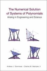 The Numerical Solution of Systems of Polynomials Arising in Engineering and Science - Andrew John Sommese, Charles Weldon Wampler