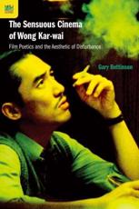 The Sensuous Cinema of Wong Kar-Wai - Gary Bettinson (author)