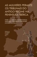 As Mulheres Perante OS Tribunais Do Antigo Regime Na Peninsula Iberica - Isabel M R Mendes Drumond Braga (author), Margarita Torremocha Hernandez (author)