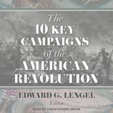 The 10 Key Campaigns of the American Revolution Lib/E