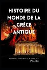 Histoire du monde de la GrÃ¨ce antique - Ella, P.N.