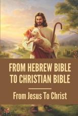 From Hebrew Bible To Christian Bible