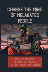 Change The Mind Of Melanated People