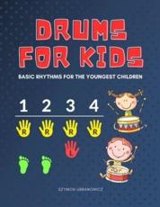 Drums for Kids - Basic Rhythms for the Youngest Children: Learning to Play without Notes! The Easiest Drum Book Ever * A Beginner's Book with Step-by-Step Beats for Drumset. Perfect for Preschoolers and Early School Girls Boys - Urbanowicz, Alicja