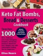 Ultimate Keto Fat Bombs, Bread & Desserts Cookbook