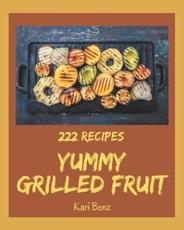 222 Yummy Grilled Fruit Recipes