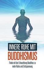 Innere Ruhe mit Buddhismus: Finde mit der Erleuchtung Buddhas zu mehr Ruhe und Entspannung - Taube, Elsa