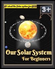 Our Solar System for Beginners