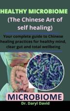 Healthy Microbiome (The Chinese Art Of Self Healing)