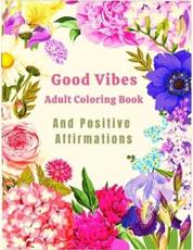 Good Vibes Adult Coloring Book And Positive Affirmations
