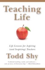 Teaching Life: Life Lessons for Aspiring (and Inspiring) Teachers