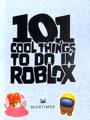 101 Cool Things to Do In Roblox by Pettman, Kevin
