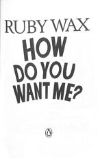 How Do You Want Me Ruby Wax Blackwell S