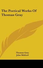 The Poetical Works Of Thomas Gray - Thomas Gray John Mitford