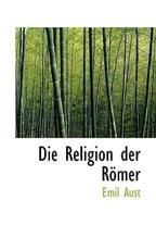Die Religion Der Romer - Emil Aust
