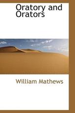Oratory and Orators - William Mathews