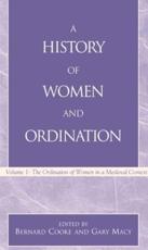 A History of Women and Ordination: v. 1 - Cooke, Bernard (EDT)/ Macy, Gary (EDT)