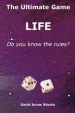 The Ultimate Game, Life. Do You Know the Rules? - David I Ritchie