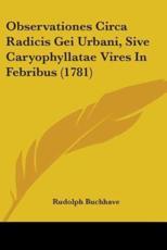 Observationes Circa Radicis Gei Urbani, Sive Caryophyllatae Vires In Febribus (1781) - Rudolph Buchhave