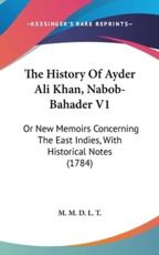 The History Of Ayder Ali Khan, Nabob-Bahader V1 - M M D L T