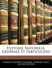 Histoire Naturelle, G N Rale Et Particuli Re - C S Sonnini, Georges Louis Le Clerc Buffon, Charles Sigisbert Sonnini
