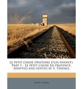Le Petit Chose (Histoire D'Un Enfant). Part 1 - Le Petit Chose En Province. Adapted and Edited by S. Tindall - Samuel Tindall