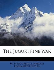 The Jugurthine War - Sallust, Harold Edgeworth Butler, 86-34 B C Sallust