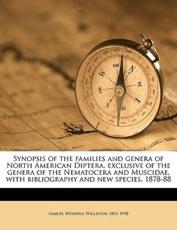 Synopsis of the Families and Genera of North American Diptera, Exclusive of the Genera of the Nematocera and Muscidae, with Bibliography and New Species, 1878-88 - Samuel Wendell Williston
