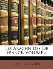 Les Arachnides de France, Volume 5 - Eugne Louis Simon, Eug Ne Louis Simon