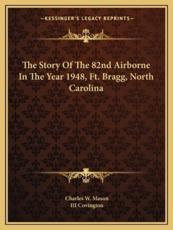 The Story of the 82nd Airborne in the Year 1948, Ft. Bragg, North Carolina