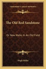 The Old Red Sandstone - Hugh Miller
