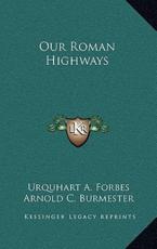 Our Roman Highways - Urquhart A Forbes, Arnold C Burmester