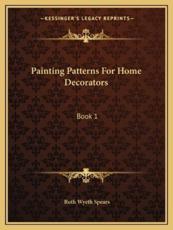 Painting Patterns for Home Decorators - Ruth Wyeth Spears