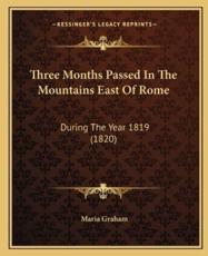Three Months Passed in the Mountains East of Rome - Maria Graham