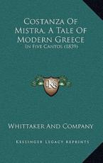 Costanza of Mistra, a Tale of Modern Greece Costanza of Mistra, a Tale of Modern Greece - Whittaker and Company