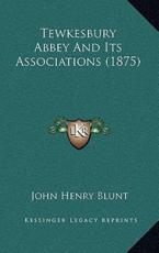 Tewkesbury Abbey and Its Associations (1875) - John Henry Blunt