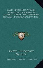 Casti Innocentis Ansaldi Ordinis Praedicatorum de Sacro Et Publico Apud Ethnicos Pictarum Tabularum Cultu (1753) - Casto Innocente Ansaldi