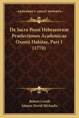 de Sacra Poesi Hebraeorum Praelectiones Academicae Oxonii Habitae, Part 1 (1770) - Robert Lowth