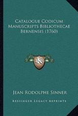 Catalogue Codicum Manuscripts Bibliothecae Bernensis (1760) - Jean Rodolphe Sinner
