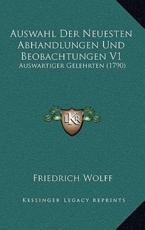 Auswahl Der Neuesten Abhandlungen Und Beobachtungen V1 - Friedrich Wolff